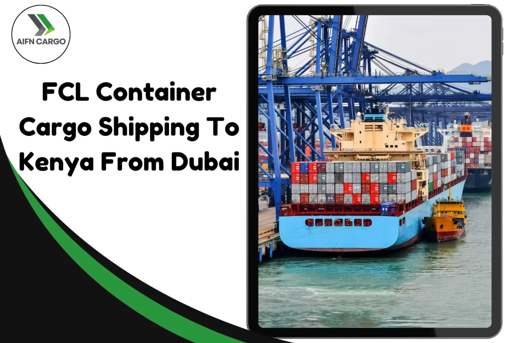 FCL Container Cargo Shipping To Kenya From Dubai