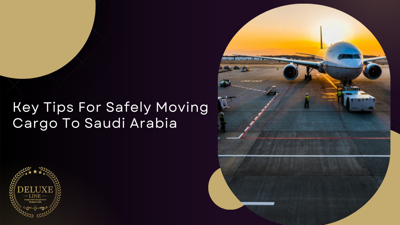 Key Tips For Safely Moving Cargo To Saudi Arabia