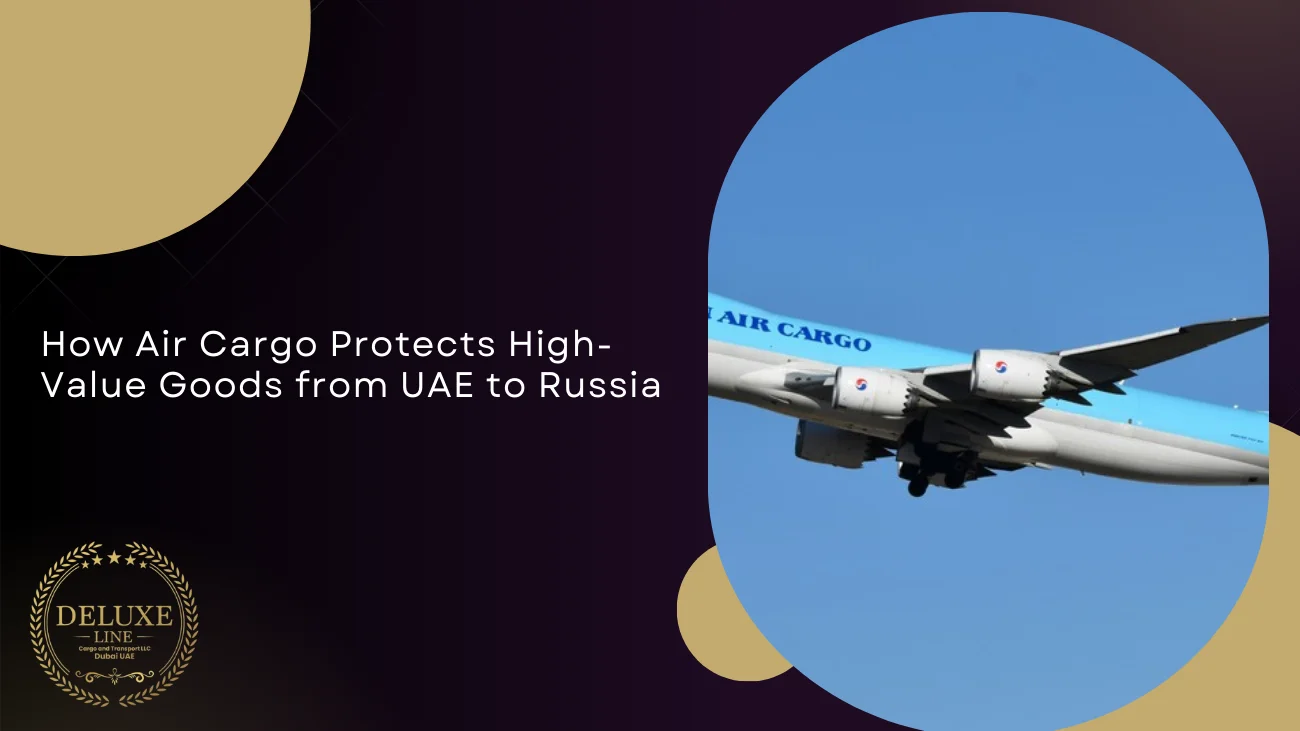 How Air Cargo Protects High-Value Goods from UAE to Russia