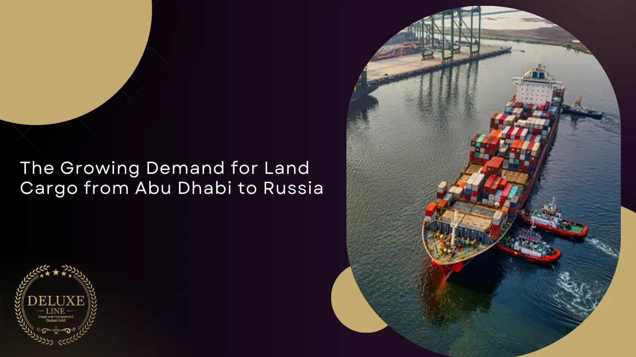 The Growing Demand for Land Cargo from Abu Dhabi to Russia