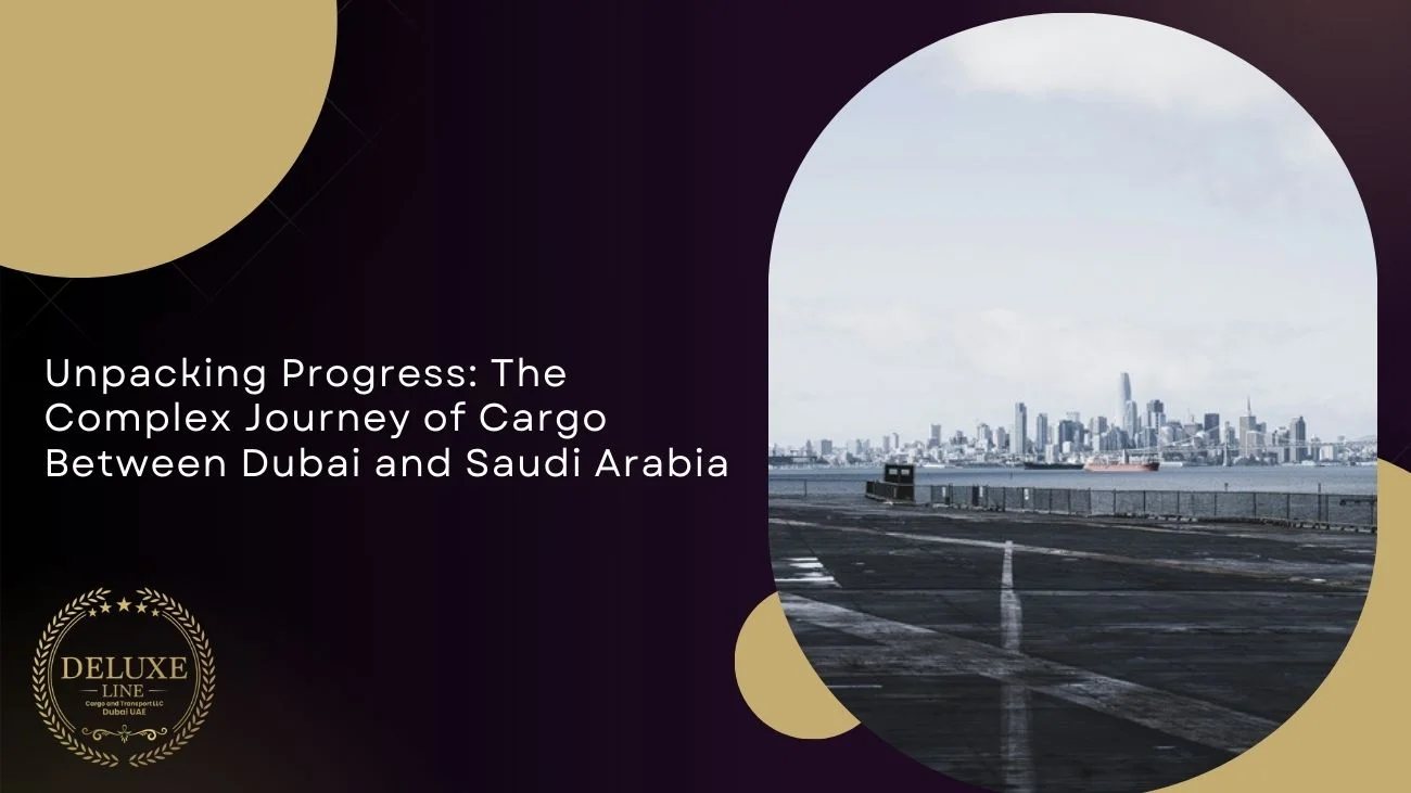 Unpacking Progress: The Complex Journey of Cargo Between Dubai and Saudi Arabia