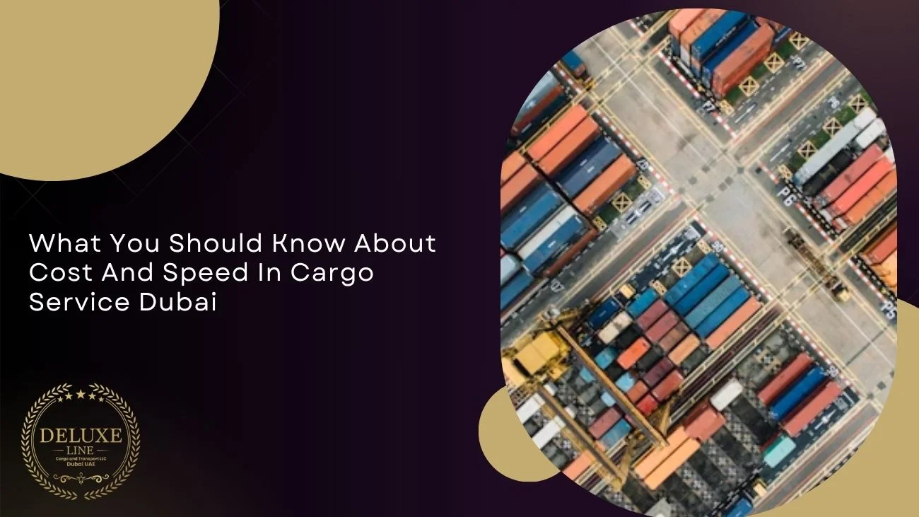 What You Should Know About Cost And Speed In Cargo Service Dubai