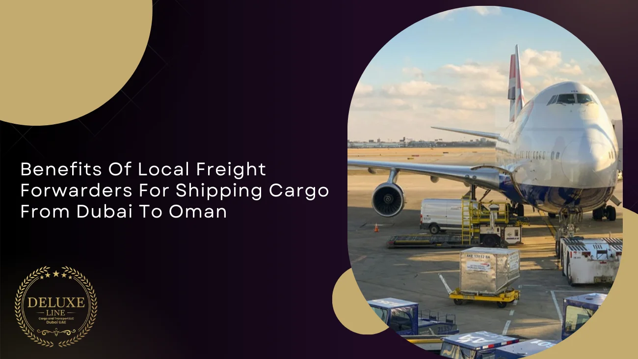 Benefits Of Local Freight Forwarders For Shipping Cargo From Dubai To Oman