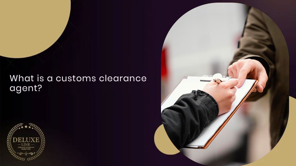 What is a customs clearance agent in Dubai